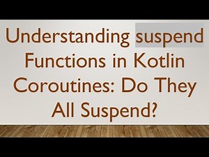 Understanding suspend Functions in Kotlin Coroutines: Do They All Suspend?