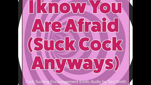 I know You Are Afraid Suck Cock Anyways Bisexual Encouragement Fetish Audio Tara Smith