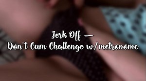 Jerk off | don T Cum Challenge W/metronome - DAY 8 (5 min) Masturbation Video | PussySpace