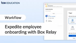 Expedite employee onboarding with Box Relay - Box Relay - Box Education Video Library