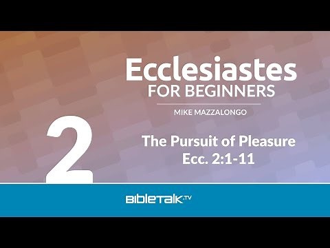 The Pursuit of Pleasure - Ecclesiastes Video Lessons (Ecclesiastes 2) | Mike Mazzalongo