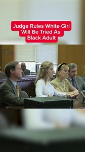 Judge Rules White Girl to Be Tried as Black Adult