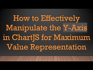 How to Effectively Manipulate the Y-Axis in ChartJS for Maximum Value Representation