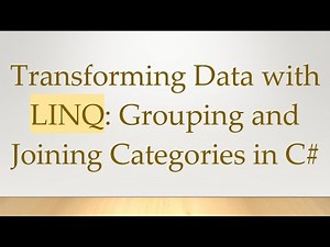 Transforming Data with LINQ: Grouping and Joining Categories in C#