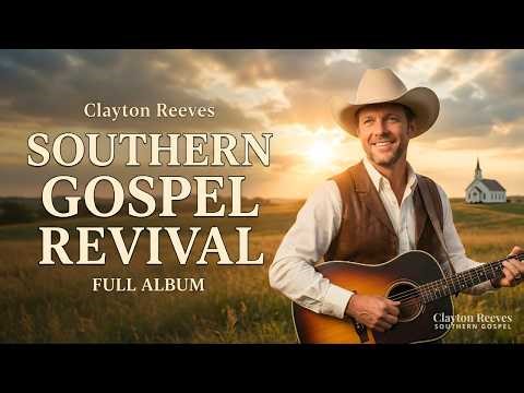 Southern Gospel Revival | Upbeat Southern Gospel Full Album – Clayton Reeves