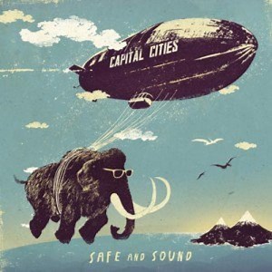 Safe And Sound - Letra - Capital Cities