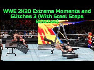 WWE 2K20 Extreme Moments and Glitches 3 (With Steel Steps Glitches)