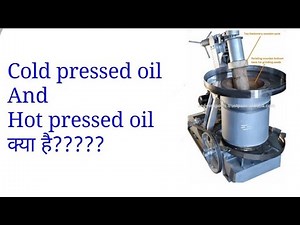 What is cold pressed and hot pressed oils ?? Brief knowledge// Must watch