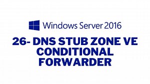 26- Windows Server 2016 DNS Stub Zone ve Conditional Forwarder