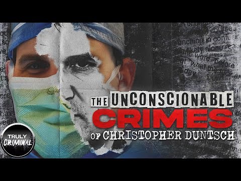 The Unconscionable Crimes Of Dr. Christopher Duntsch