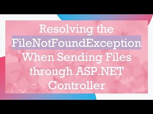 Resolving the FileNotFoundException When Sending Files through ASP.NET Controller