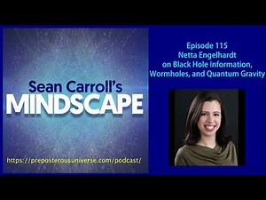 Mindscape 115 | Netta Engelhardt on Black Hole Information, Wormholes, and Quantum Gravity