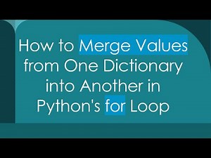How to Merge Values from One Dictionary into Another in Python's for Loop