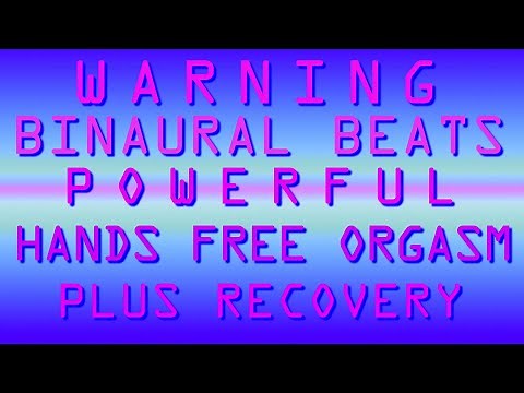 WARNING: POWERFUL BINAURAL BEATS FOR HANDS FREE ORGASM PLUS RECOVERY