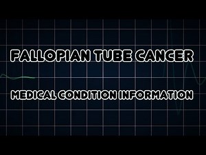 Fallopian tube cancer (Medical Condition)