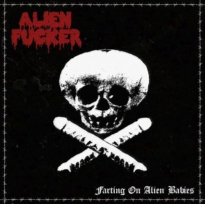 Alien Fucker - Farting On Alien Babies