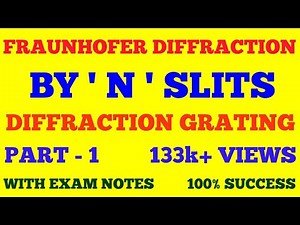 FRAUNHOFER DIFFRACTION BY N SLITS || DIFFRACTION GRATING || PART - 1 || WITH EXAM NOTES ||