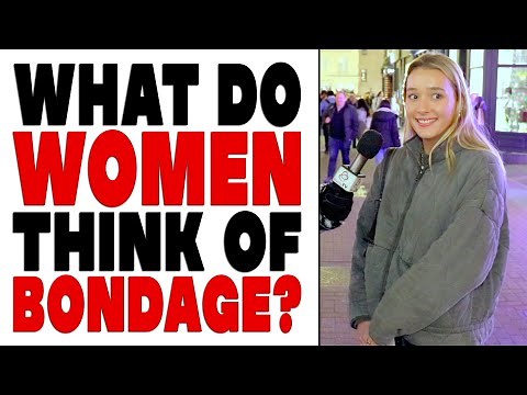 What Do Women Think of Bondage? | Shocking Answers