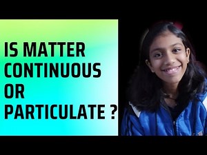 🔴Is Matter Continuous or Particulate ?🔴