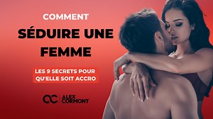 Les 9 secrets pour séduire une femme et la rendre accro !