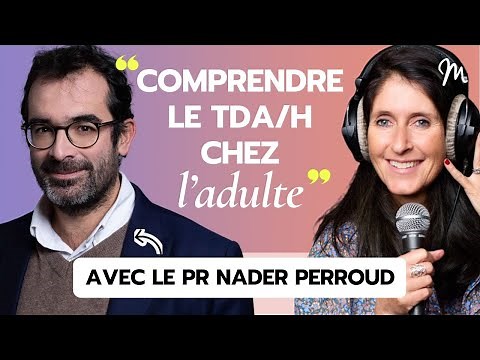 #397 Pr Nader Perroud : Comprendre le TDAH chez l'adulte