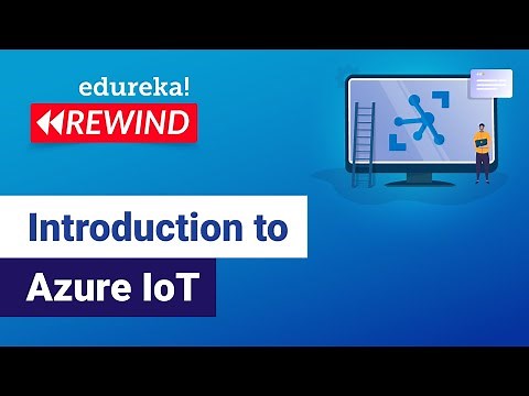 Introduction to Azure IoT | Microsoft Azure IoT | Azure Tutorial | Edureka | Azure Rewind - 1