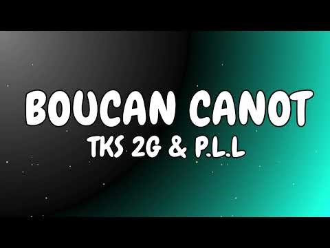 Boucan Canot - TKS 2G & P.L.L (Paroles, Lyrics)