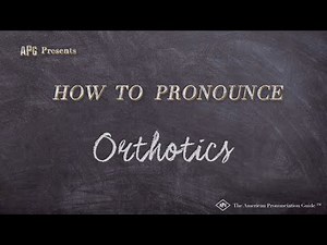 How to Pronounce Orthotics (Real Life Examples!)