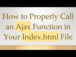 How to Properly Call an Ajax Function in Your Index.html File