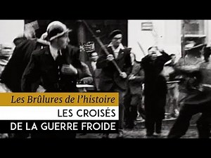 Les Brûlures de l'Histoire - Les croisés de la guerre froide : 1947-1956