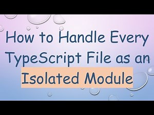 How to Handle Every TypeScript File as an Isolated Module
