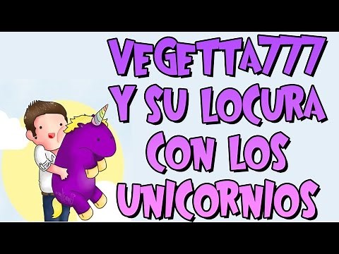 VEGETTA777 Y SU LOCURA CON LOS UNICORNIOS - Salseo Vegetta777