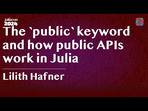 The `public` keyword and how public APIs work in Julia | Lilith Hafner | JuliaCon 2024