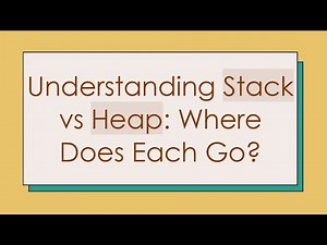 Understanding Stack vs Heap: Where Does Each Go?
