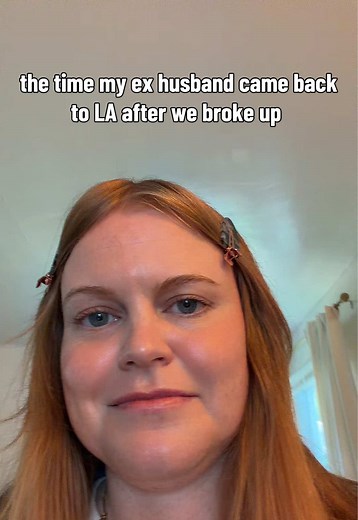 The Time My Ex Husband Came Back to LA