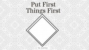 Put First Things First