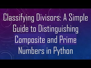 Classifying Divisors: A Simple Guide to Distinguishing Composite and Prime Numbers in Python