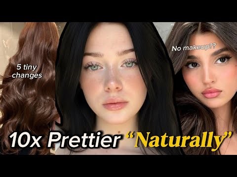 How to Look 10x Prettier Naturally (No Makeup Needed)