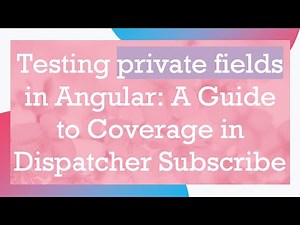 Testing private fields in Angular: A Guide to Coverage in Dispatcher Subscribe