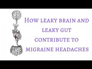 How leaky brain and leaky gut contribute to migraine headaches.