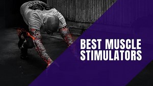 The 5 Best Muscle Stimulators For Muscle Growth and Recovery