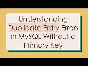 Understanding Duplicate Entry Errors in MySQL Without a Primary Key