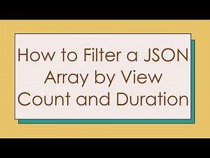 How to Filter a JSON Array by View Count and Duration