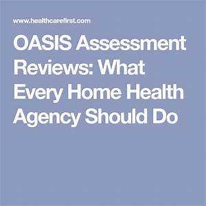 Oasis Assessment Reviews What Every Home Health Agency Should Do