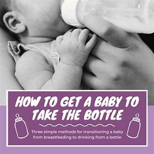 3 Ways To Get A Breastfed Baby That Won 39 T Take A Bottle To Drink