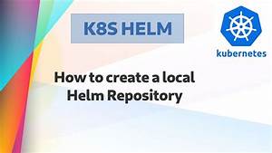 Kube 64 How To Set Up A Local Helm Chart Repository Youtube