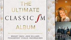 Classic Fm Chart The Ultimate Classic Fm Album Enters The Chart At No