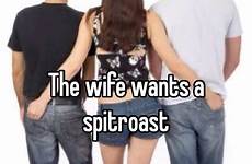 wife spitroast wants whisper