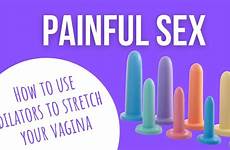 vagina stretch sex painful dilators