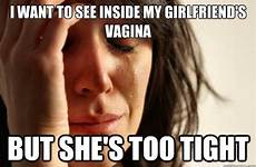 vagina tight too inside she girlfriend memes meme quickmeme problems but funny first want tumblr caption own add